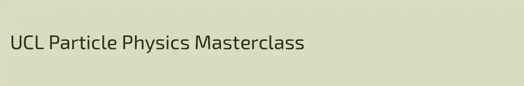 UCL Particle Physics Masterclass